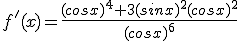 f'(x)=\frac{(cosx)^4+3(sinx)^2(cosx)^2}{(cosx)^6}